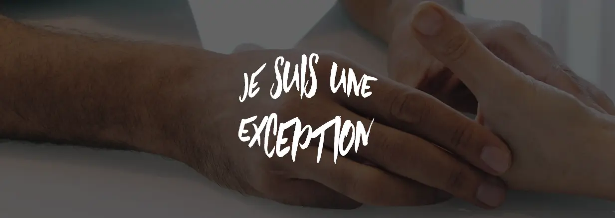 2 hands holding and text saying Je suis une exception